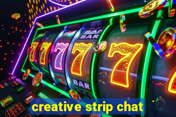 creative strip chat